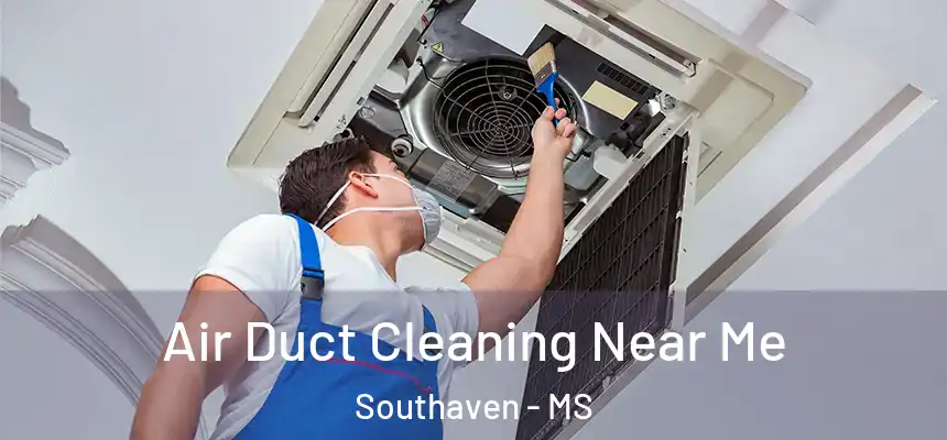  Air Duct Cleaning Near Me Southaven - MS