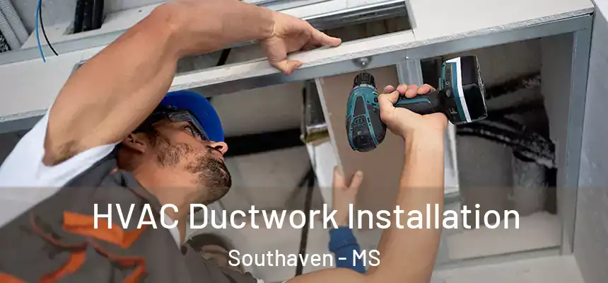  HVAC Ductwork Installation Southaven - MS