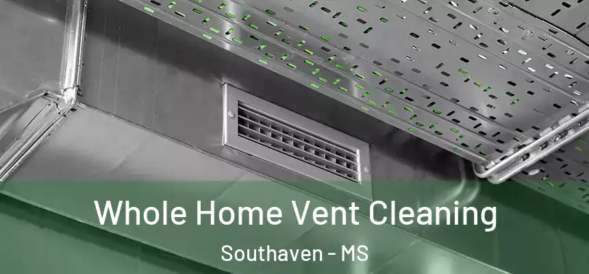  Whole Home Vent Cleaning Southaven - MS