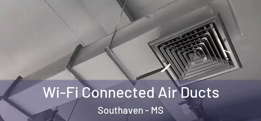  Wi-Fi Connected Air Ducts Southaven - MS